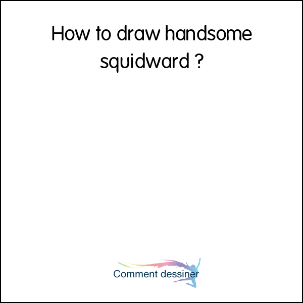 How to draw handsome squidward